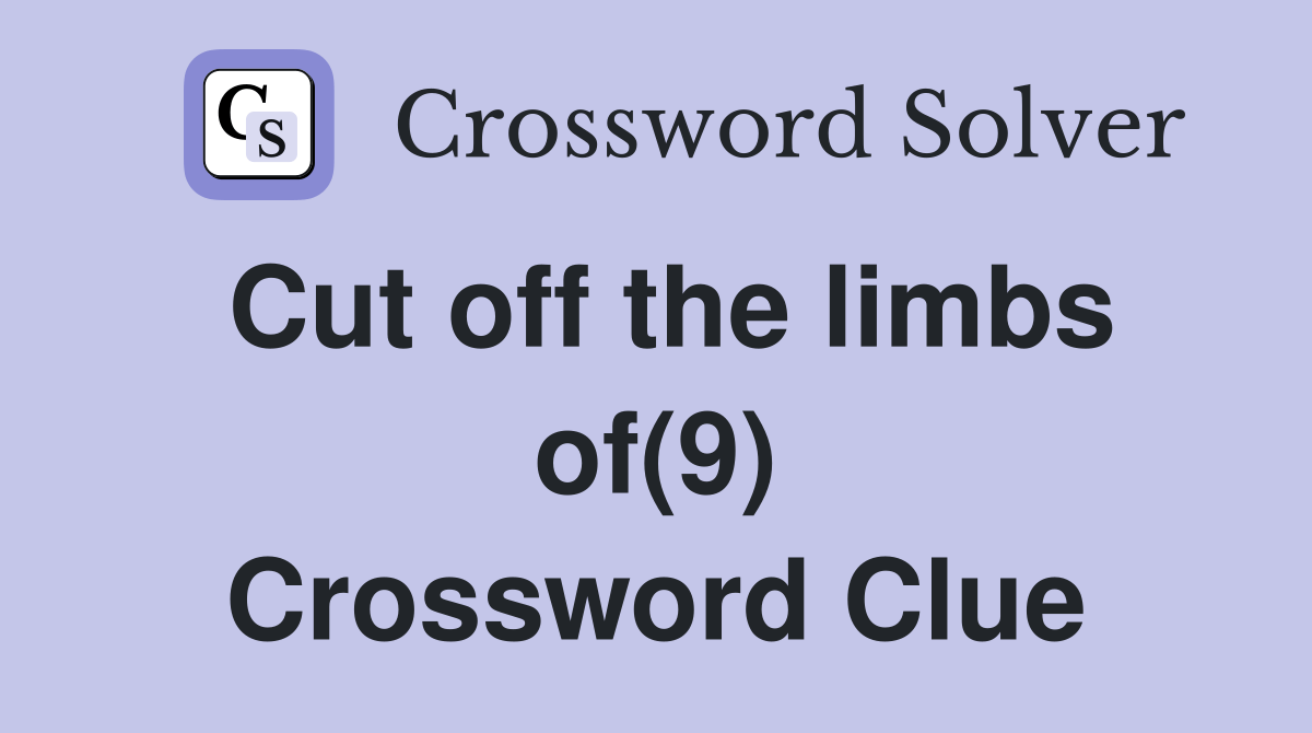 Cut off the limbs of(9) Crossword Clue Answers Crossword Solver